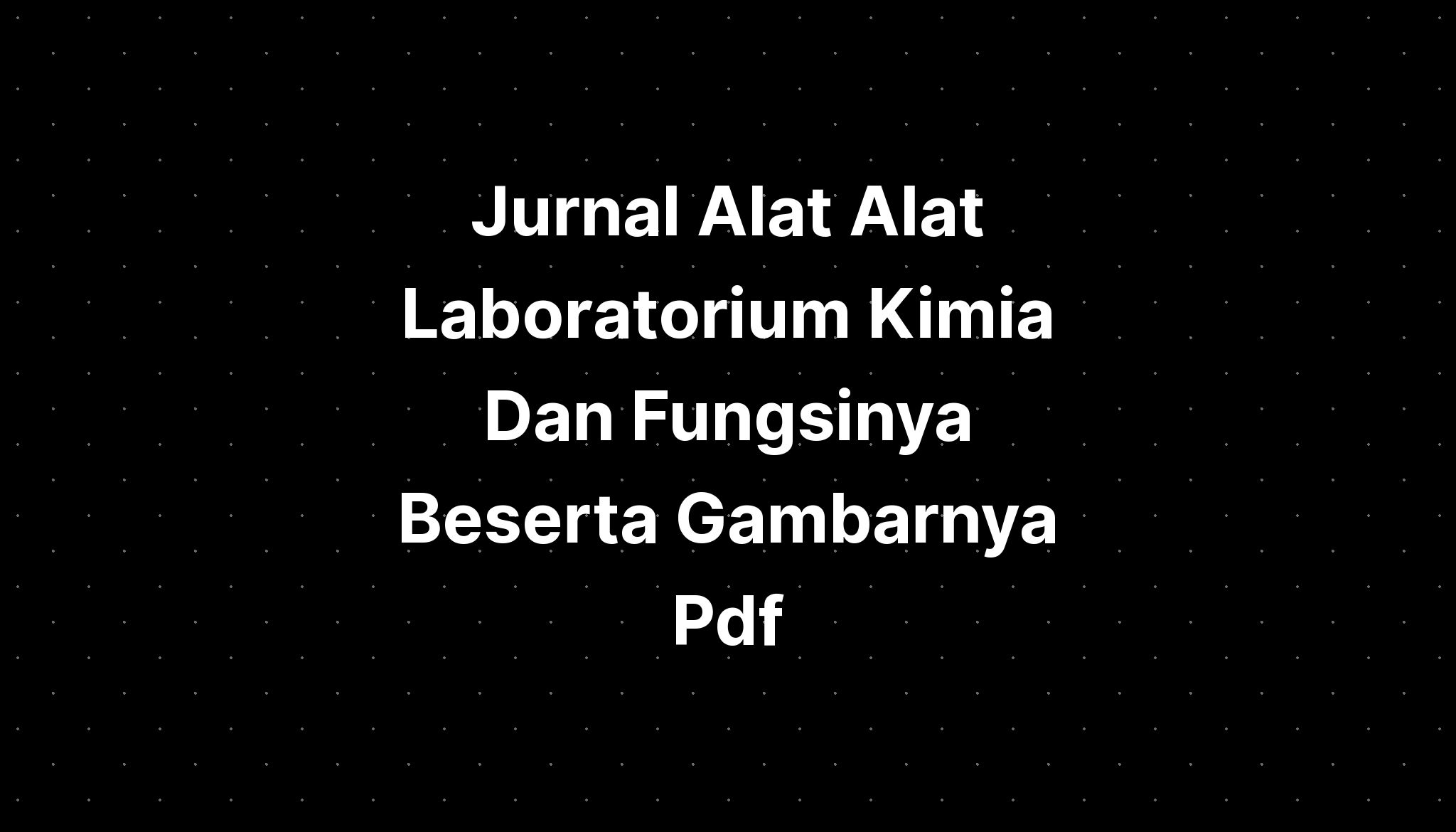 Jurnal Alat Alat Laboratorium Kimia Dan Fungsinya Beserta Gambarnya Pdf ...